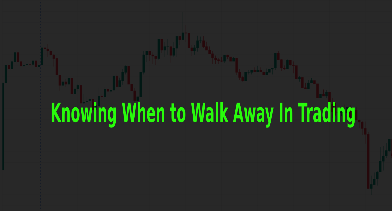 Knowing When to Walk Away In Trading