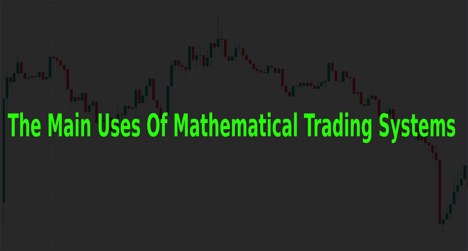 The Main Uses Of Mathematical Trading Systems